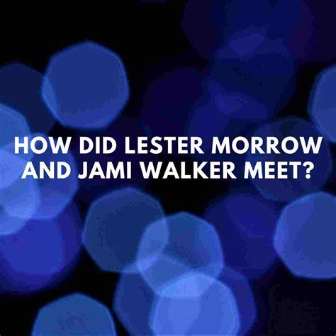 18 records. . How did lester morrow and jami walker meet